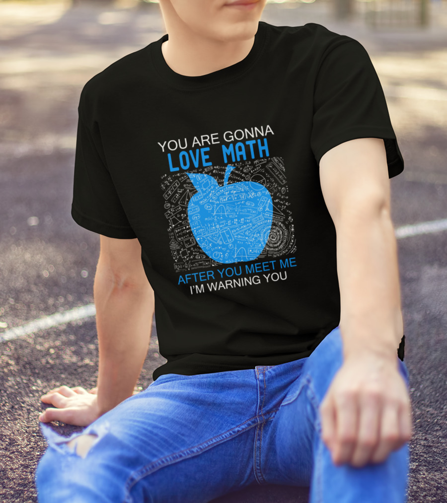 You Are Gonna Love Math After You Meet Me I'm Warning You Apple Chalkboard Math Formulas T-Shirt