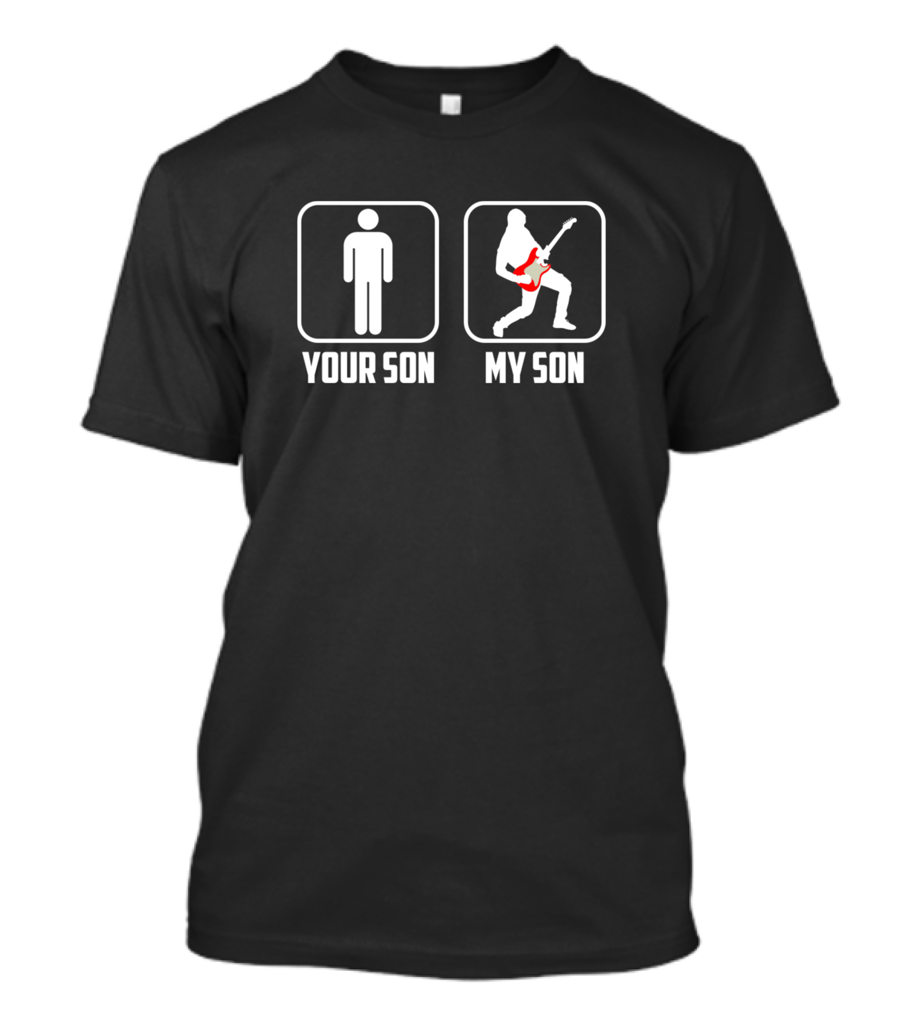 Your Son My Son Guitar Player Comparison T-Shirt