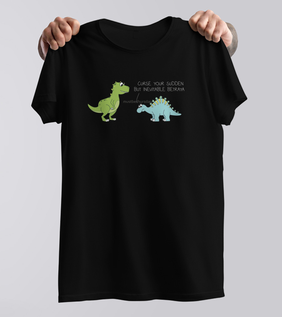 Curse Your Sudden But Inevitable Betrayal Dinosaurs T-Shirt