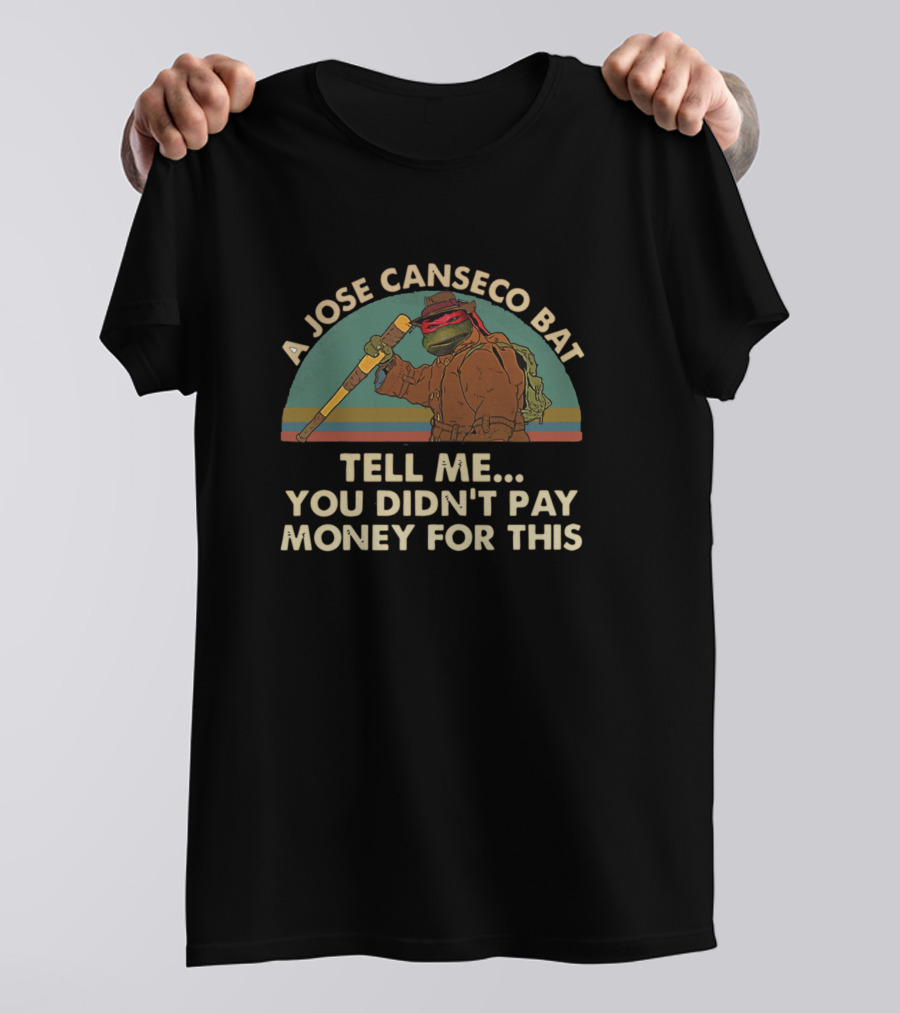 A Jose Canseco Bat Tell Me You Didn't Pay Money For This T-Shirt