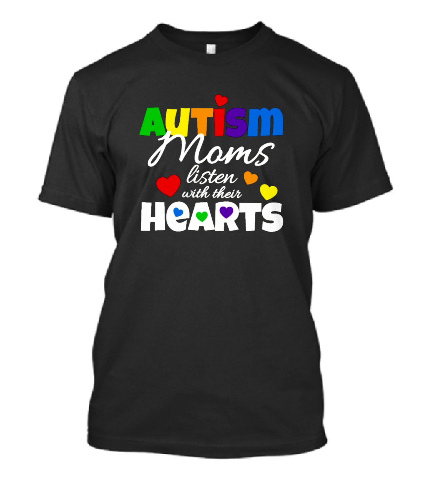 Autism Moms Listen With Their Hearts Rainbow Hearts T-Shirt