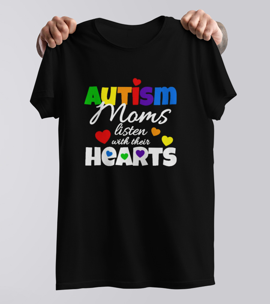 Autism Moms Listen With Their Hearts Rainbow Hearts T-Shirt