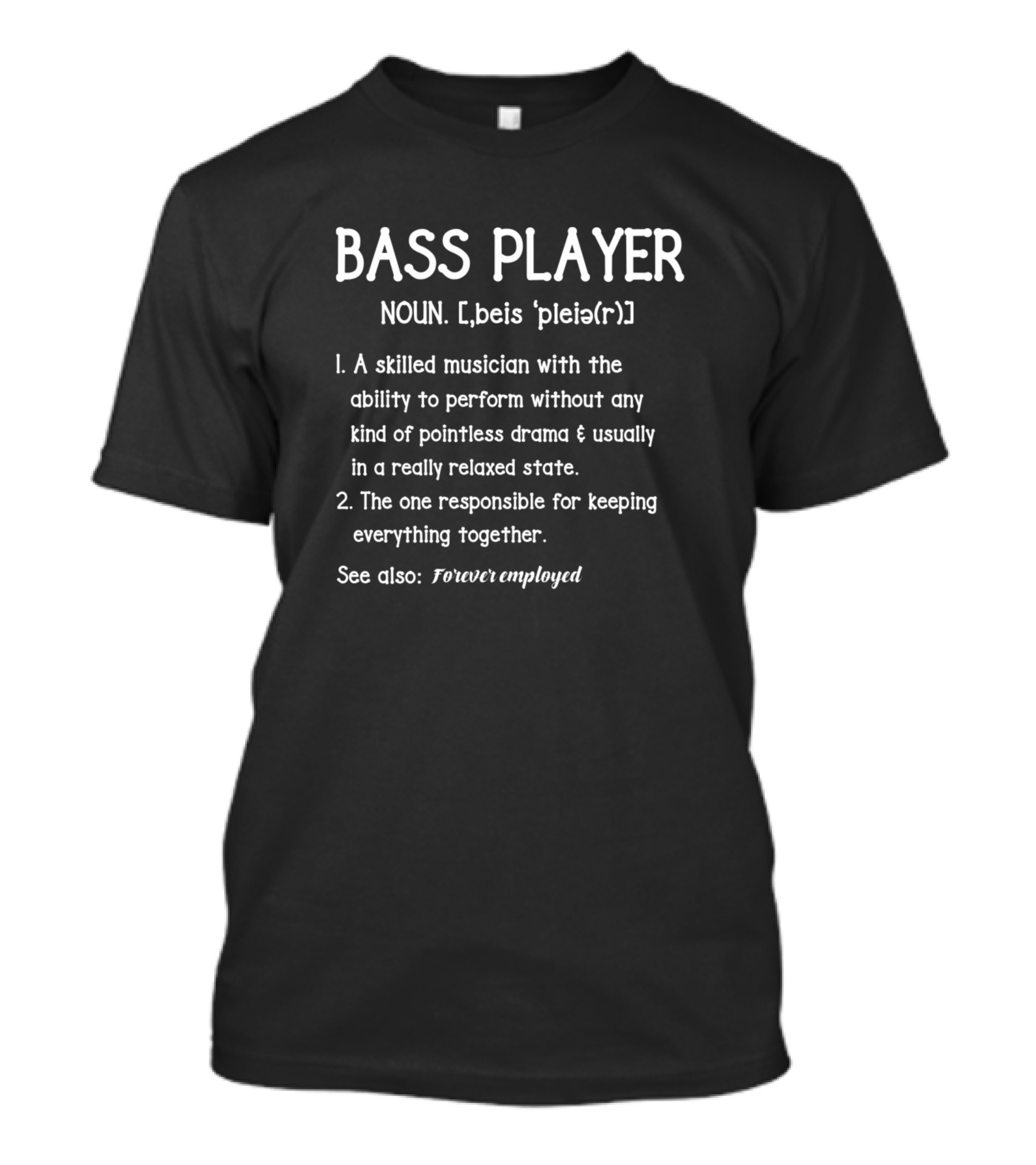 Bass Player Definition Skilled Musician Forever Employed T-Shirt