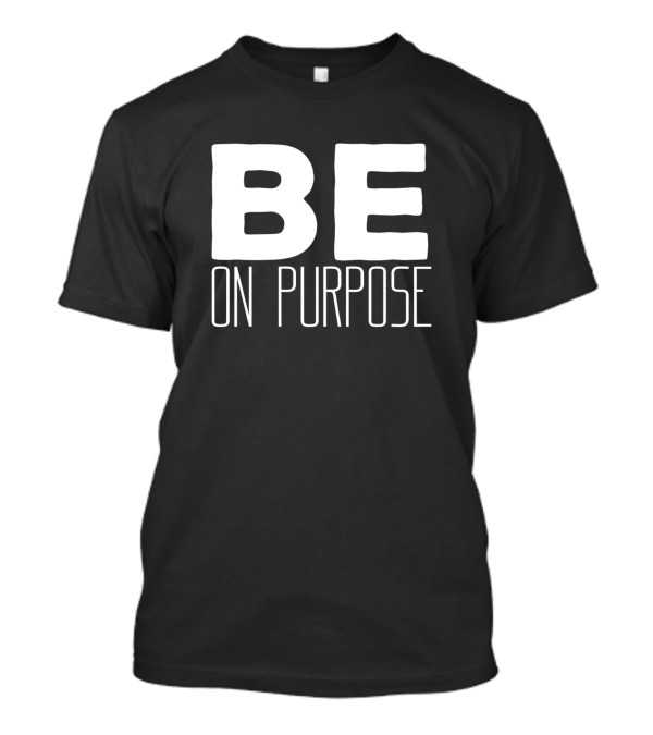 Be On Purpose Motivational Inspirational Quotes Text T-Shirt