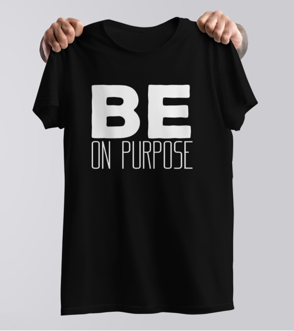 Be On Purpose Motivational Inspirational Quotes Text T-Shirt