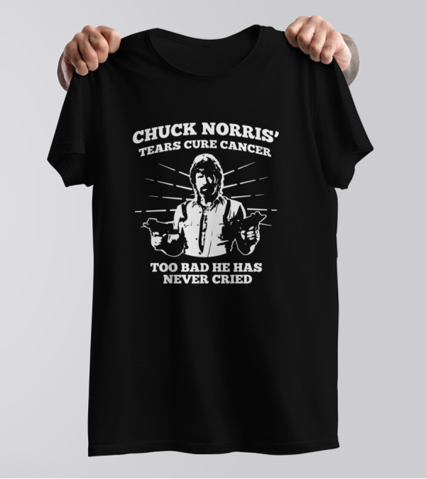 Chuck Norris Tears Cure Cancer Too Bad He Has Never Cried T-Shirt