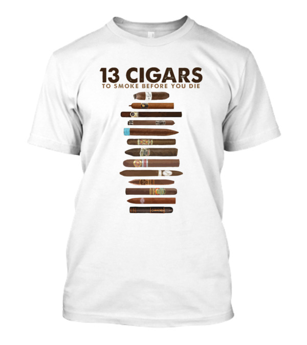 13 Cigars To Smoke Before You Die T-Shirt