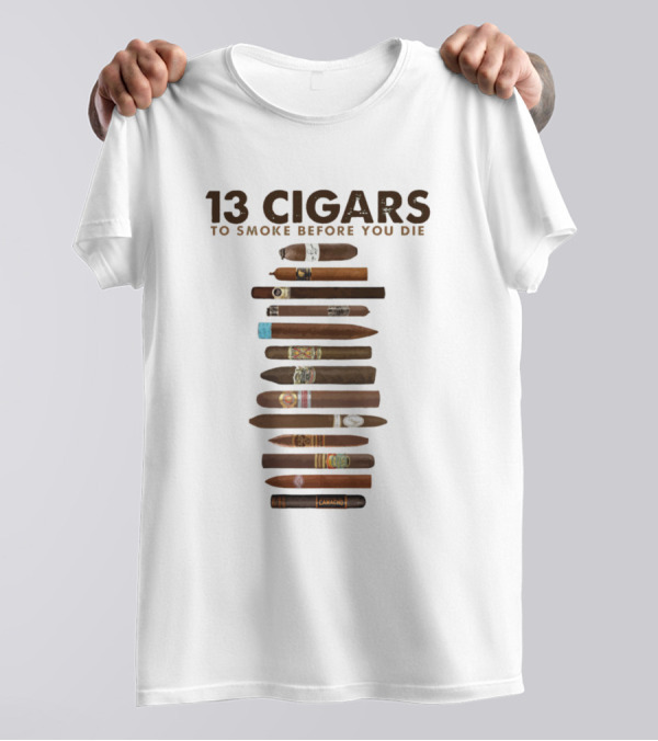 13 Cigars To Smoke Before You Die T-Shirt