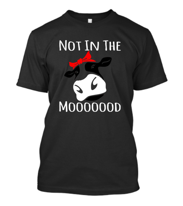 Not In The Mooooood Cow With Red Bow 295 Farming T-Shirt