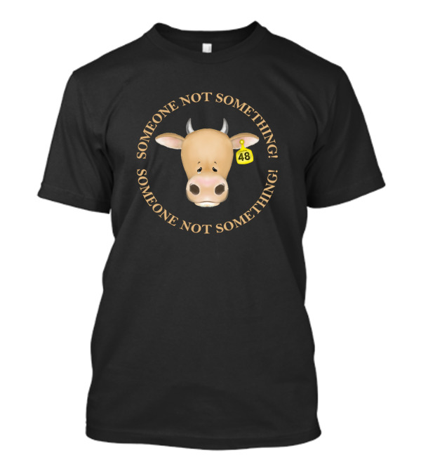 Someone Not Something Cow 48 Vegan Farming T-Shirt