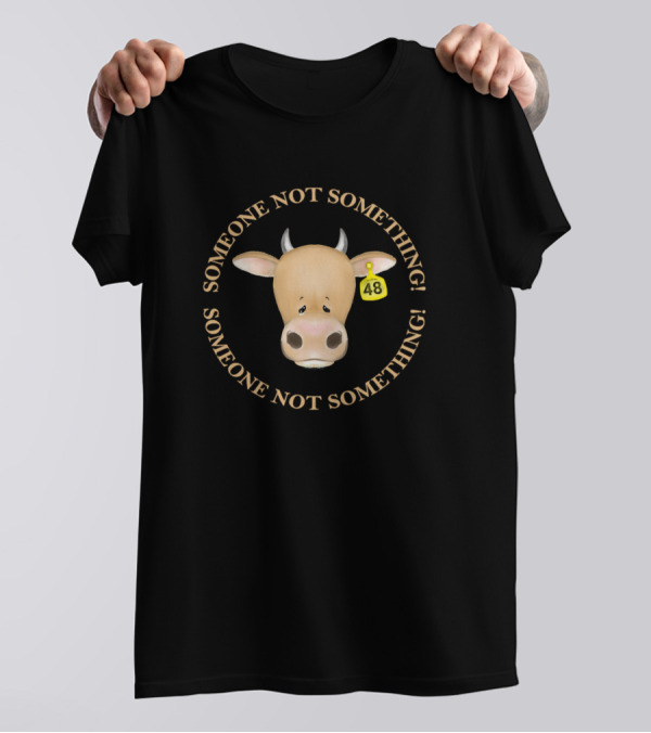 Someone Not Something Cow 48 Vegan Farming T-Shirt