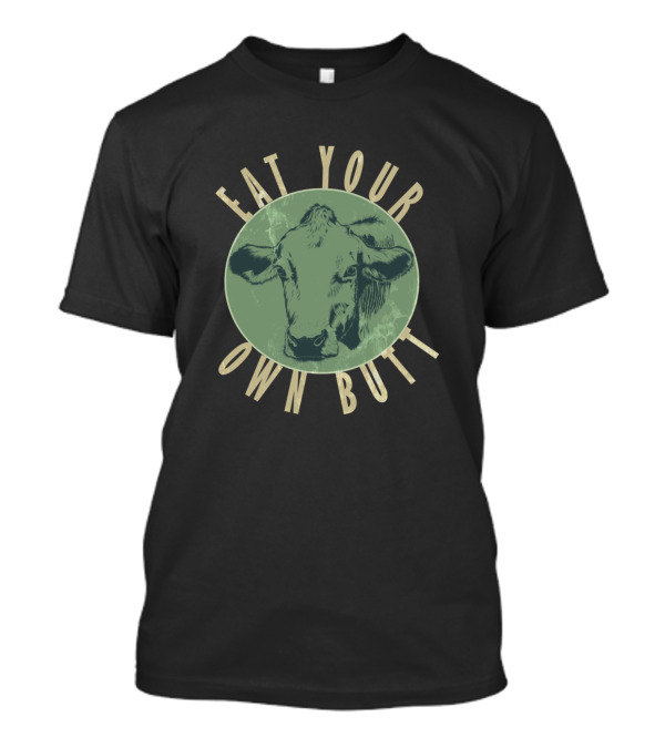 Eat Your Own Butt Funny Vegan Cow T-Shirt
