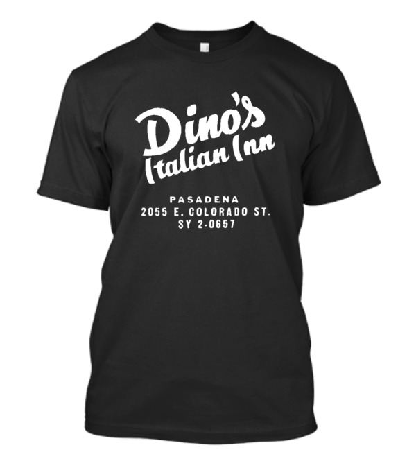 Dino's Italian Inn Pasadena 2055 E. Colorado St. SY 2-0657 T-Shirt
