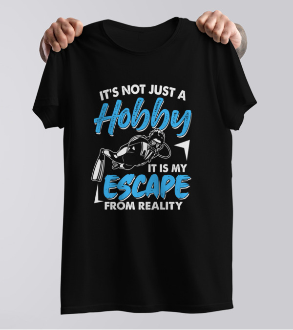 It's Not Just A Hobby It Is My Escape From Reality Scuba Diving T-Shirt