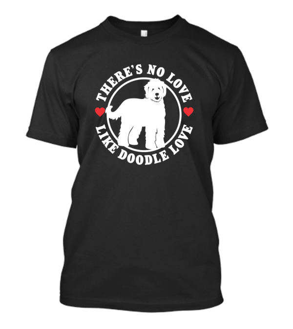 There's No Love Like Doodle Love Labradoodle Dog T-Shirt