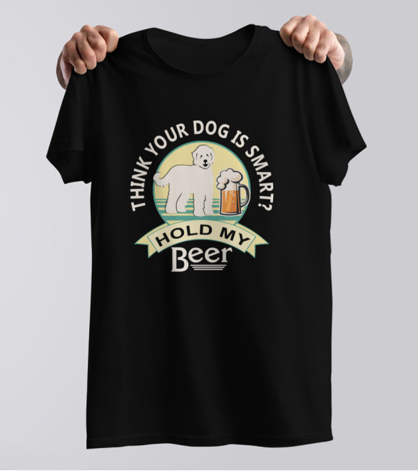 Think Your Dog Is Smart Hold My Beer Goldendoodle T-Shirt