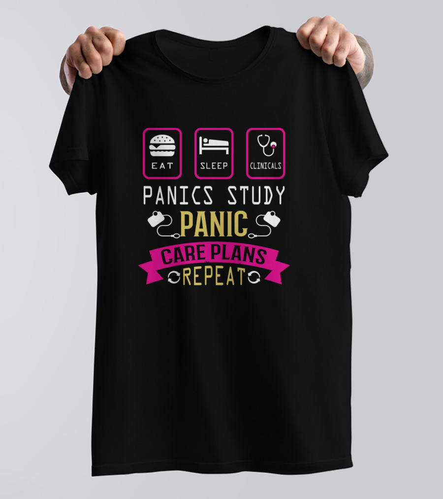 Eat Sleep Clinicals Panics Study Panic Care Plans Repeat T-Shirt