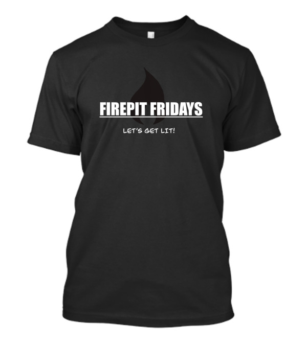 Firepit Fridays Let's Get Lit T-Shirt
