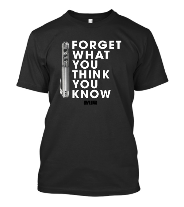 Forget What You Think You Know MIB Men In Black Neuralyzer T-Shirt