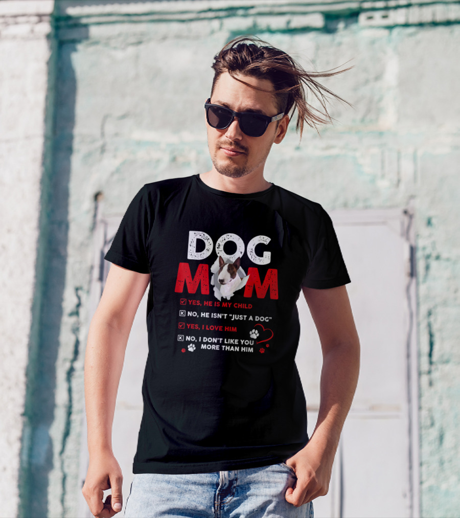 Dog Mom Bullterrier Funny Yes He Is My Child T-Shirt