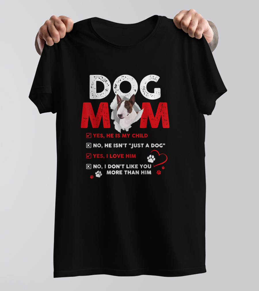 Dog Mom Bullterrier Funny Yes He Is My Child T-Shirt