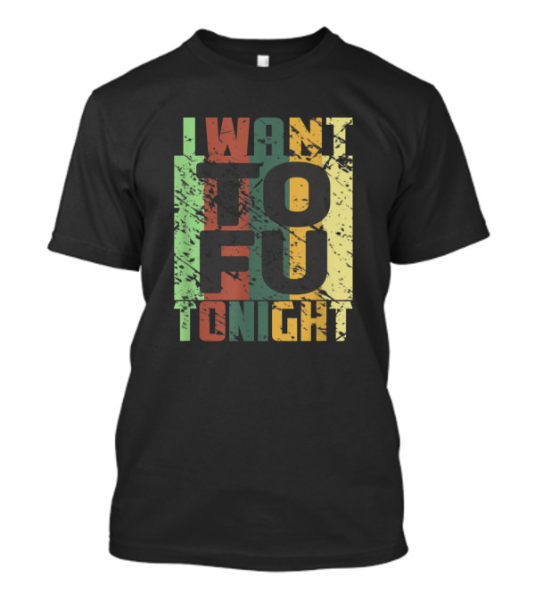 I Want Tofu Tonight Funny Vegan Trendy Meme T-Shirt