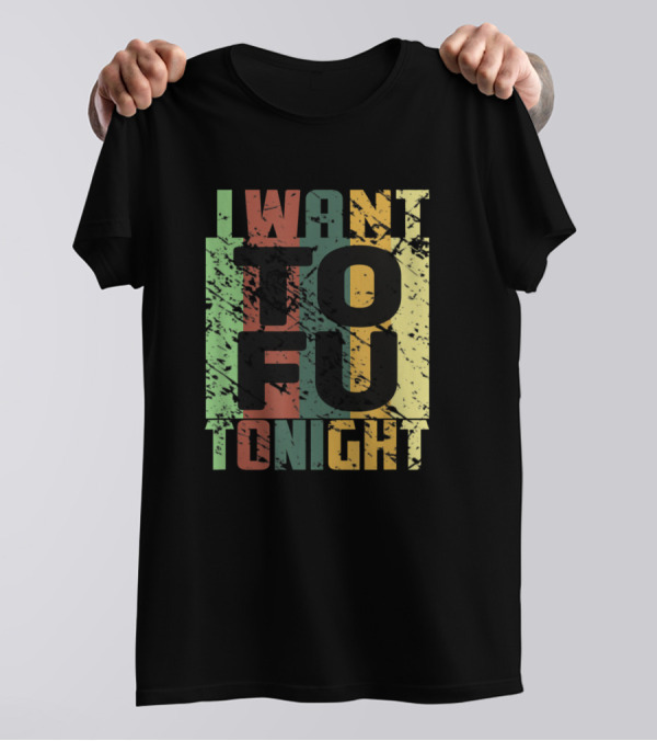 I Want Tofu Tonight Funny Vegan Trendy Meme T-Shirt