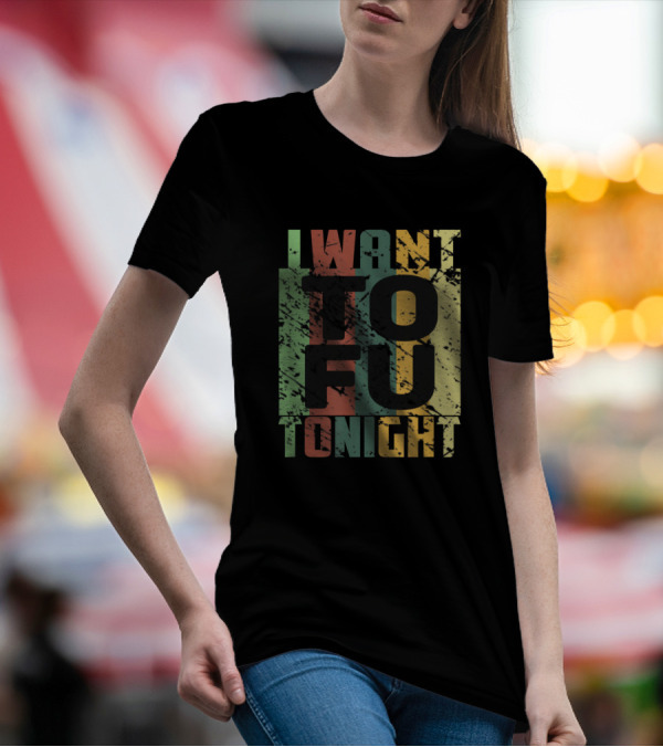 I Want Tofu Tonight Funny Vegan Trendy Meme T-Shirt
