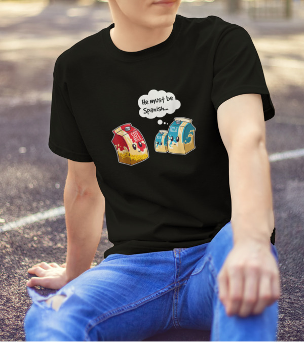 Funny Vegan Soy Milk He Must Be Spanish Pun Humor T-Shirt