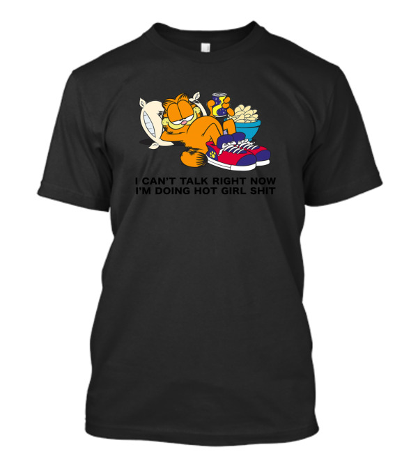 Garfield Can't Talk Right Now Doing Hot Girl Shit T-Shirt