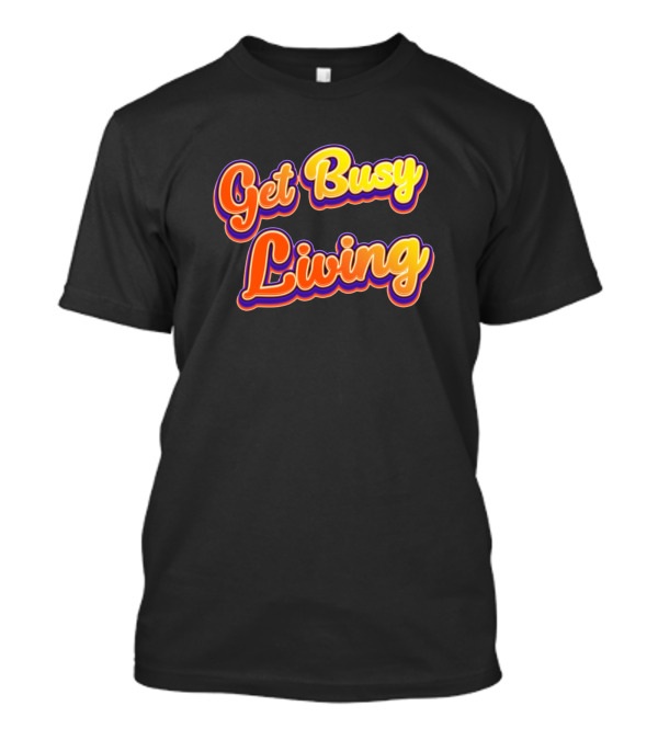 Get Busy Living Bold Retro Vibes T-Shirt