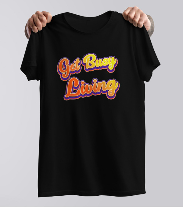 Get Busy Living Bold Retro Vibes T-Shirt