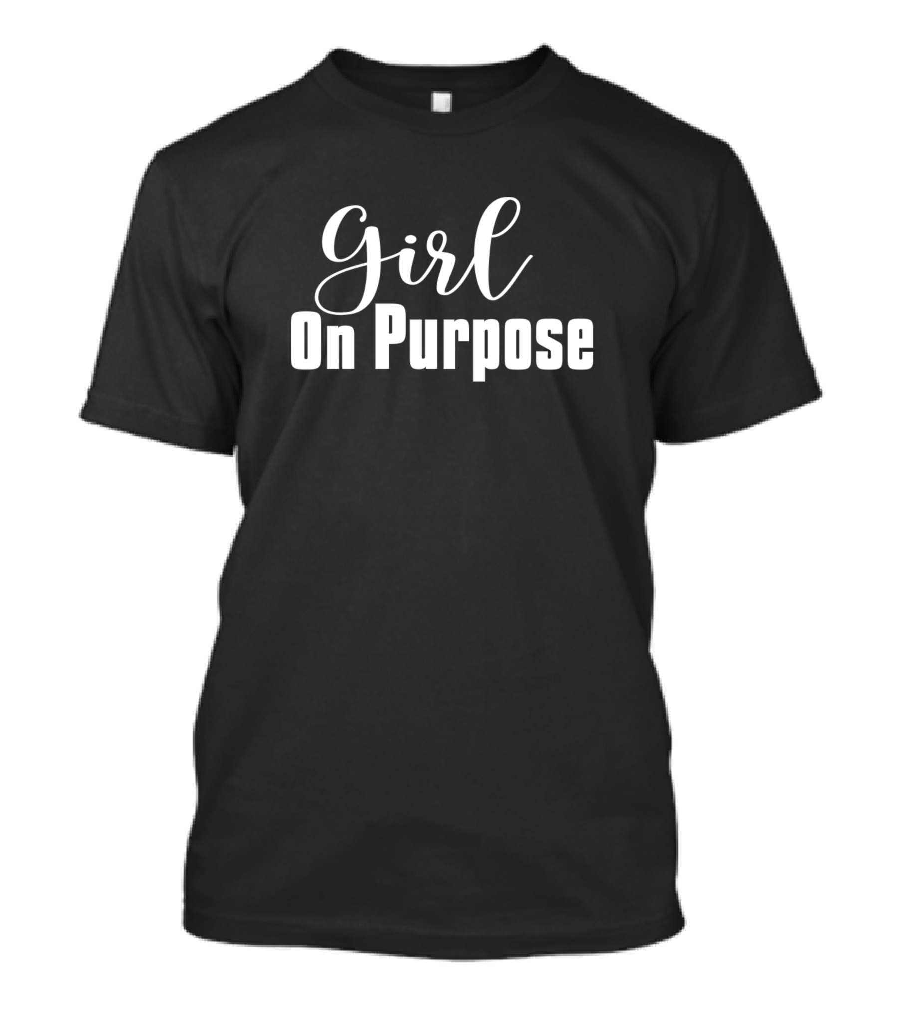 Girl On Purpose Women Motivational T-Shirt