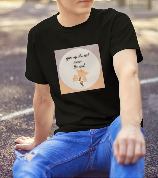 Give Up It's Not Mean The End Inspirational Floral T-Shirt