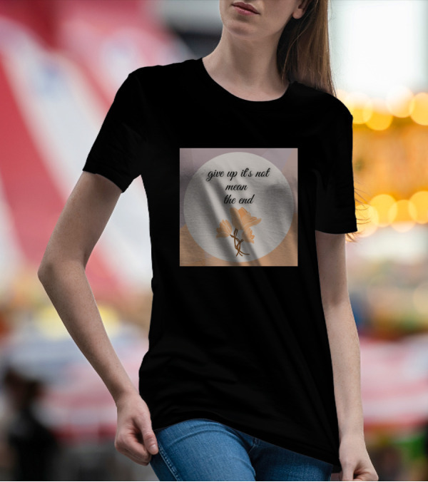 Give Up It's Not Mean The End Inspirational Floral T-Shirt