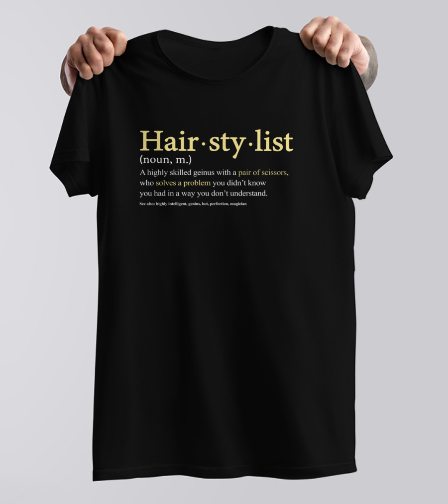 Hair Stylist Noun Genius With Pair Of Scissors Solves Problem You Didn’t Know See Highly Intelligent Perfection Magician T-Shirt