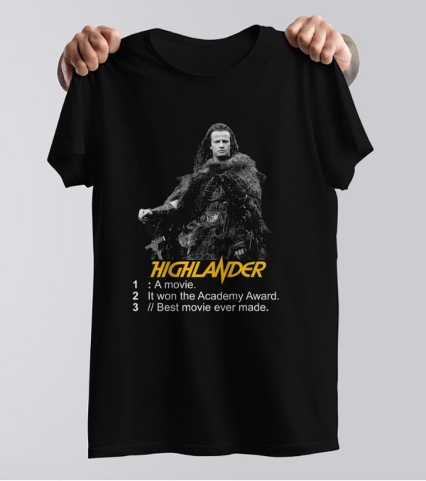Highlander A Movie It Won The Academy Award Best Movie Ever Made There Can Only Be One T-Shirt