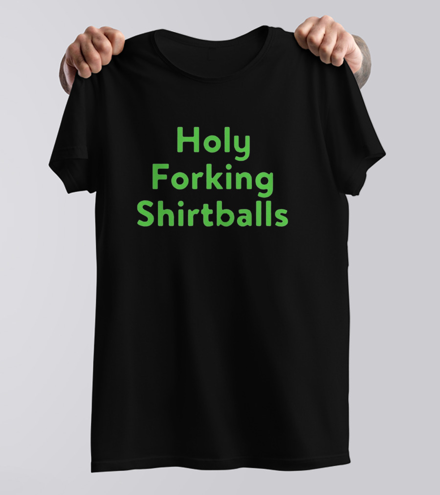 Holy Forking Shirtballs T-Shirt
