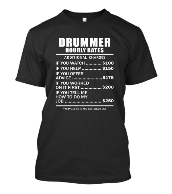 Drummer Hourly Rates Additional Charges AUD List T-Shirt