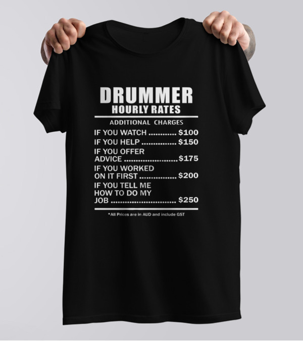 Drummer Hourly Rates Additional Charges AUD List T-Shirt