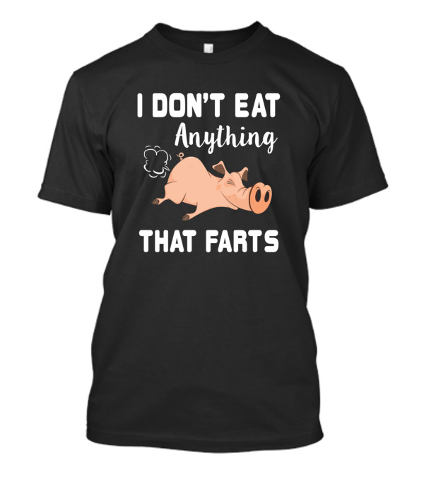 I Don't Eat Anything That Farts Pig Vegetarian T-Shirt