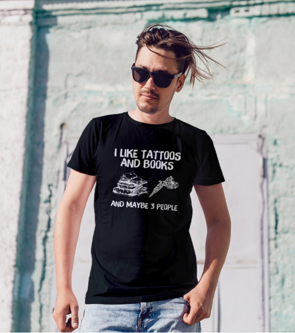 I Like Tattoos And Books And Maybe 3 People Stacked Books And Tattoo Machine T-Shirt