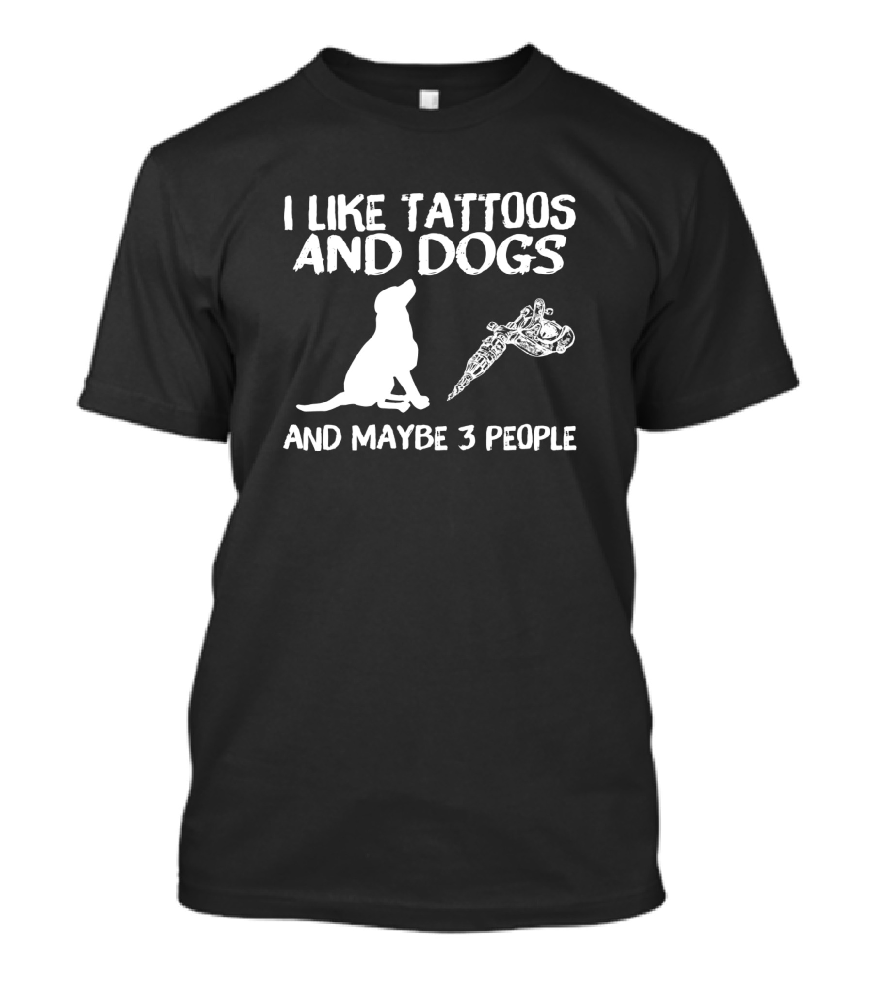 I Like Tattoos And Dogs And Maybe 3 People Dog And Tattoo Machine T-Shirt