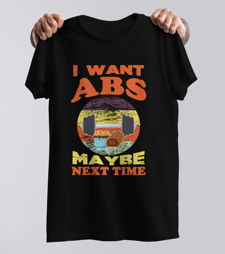 I Want Abs Maybe Next Time Funny Dumbbell Cupcake Donut T-Shirt