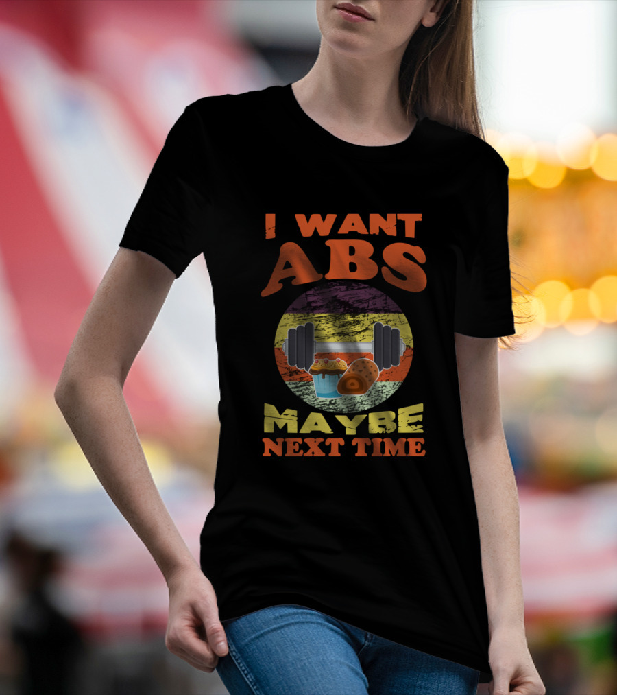 I Want Abs Maybe Next Time Funny Dumbbell Cupcake Donut T-Shirt