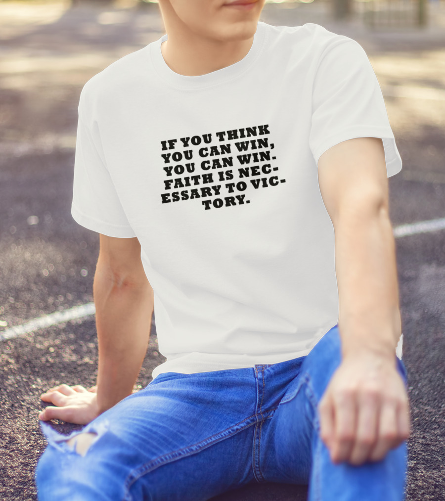 If You Think You Can Win You Can Win Faith Is Necessary To Victory T-Shirt