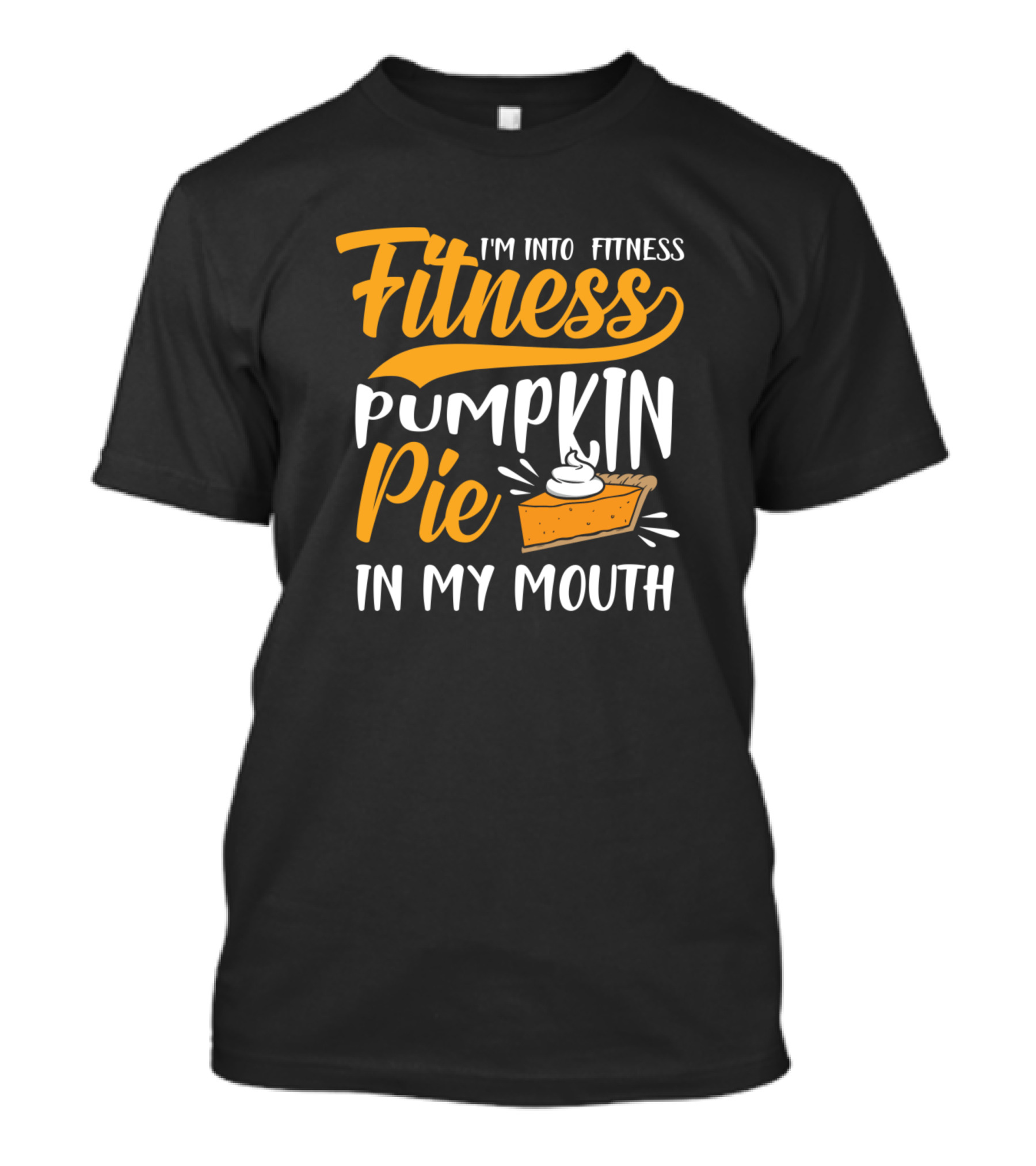 I'm Into Fitness Pumpkin Pie In My Mouth Funny Thanksgiving T-Shirt