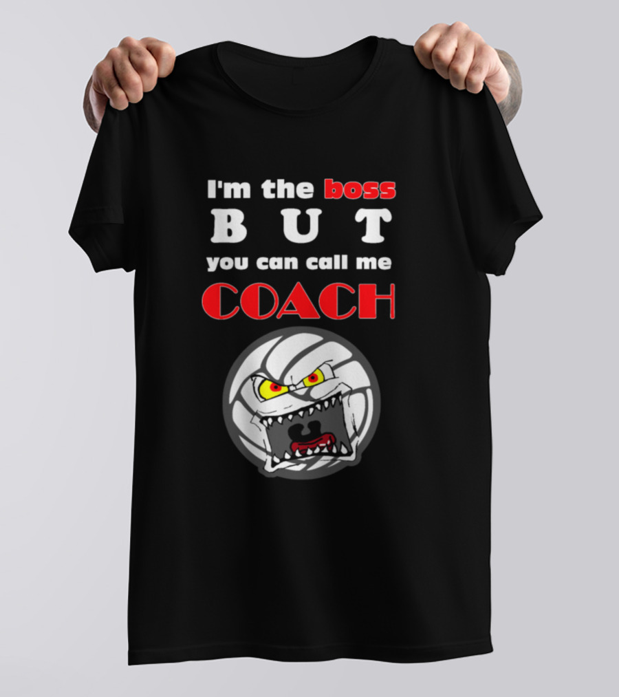 I'm The Boss But You Can Call Me Coach Angry Volleyball Face T-Shirt
