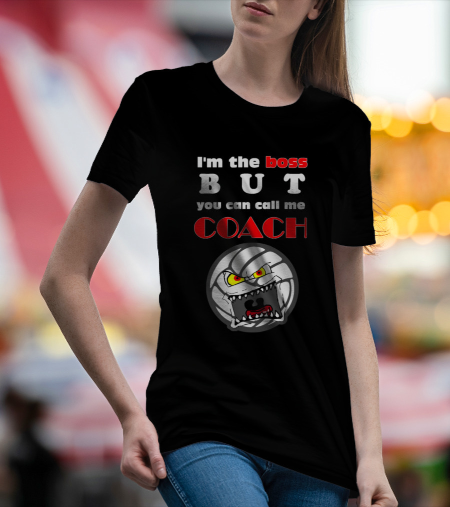 I'm The Boss But You Can Call Me Coach Angry Volleyball Face T-Shirt