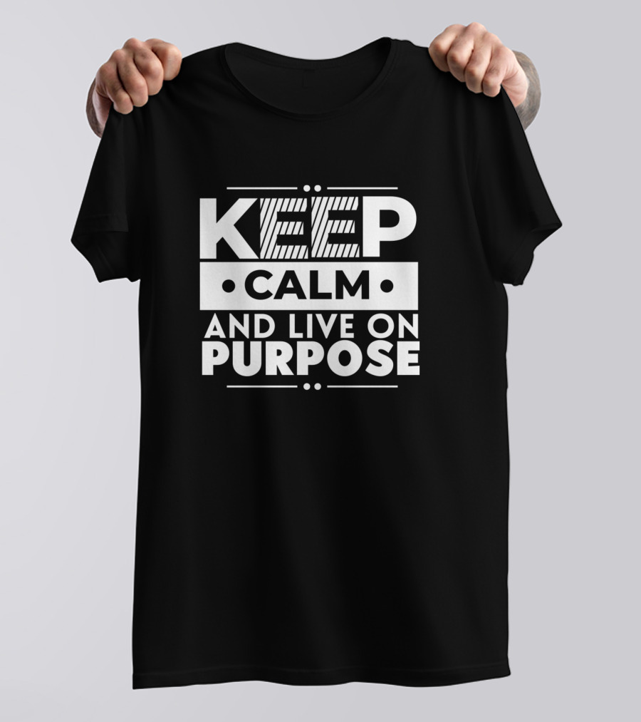 Keep Calm And Live On Purpose Inspirational Motivational Success T-Shirt